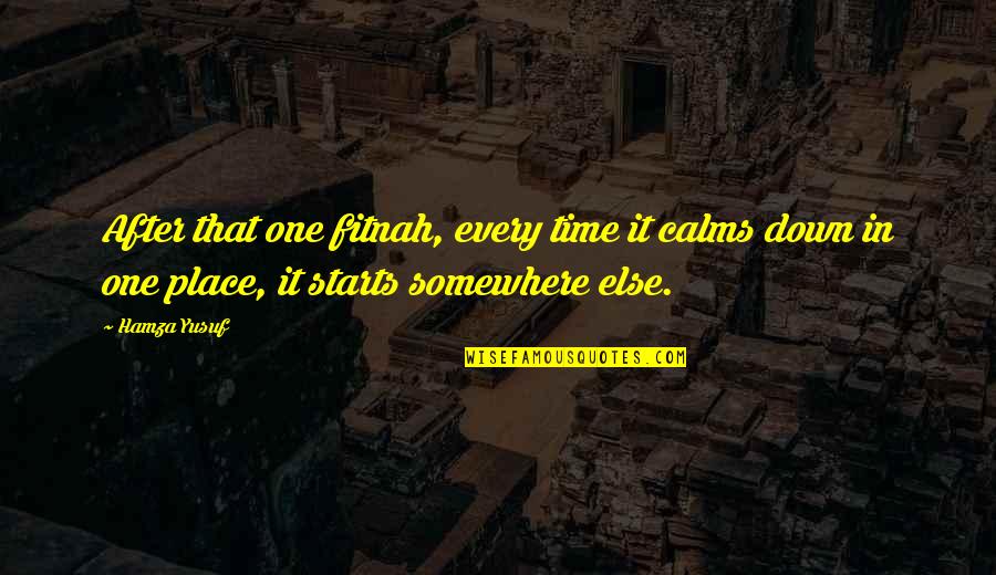 Starts Quotes By Hamza Yusuf: After that one fitnah, every time it calms
