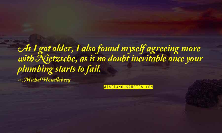 Starts Quotes By Michel Houellebecq: As I got older, I also found myself