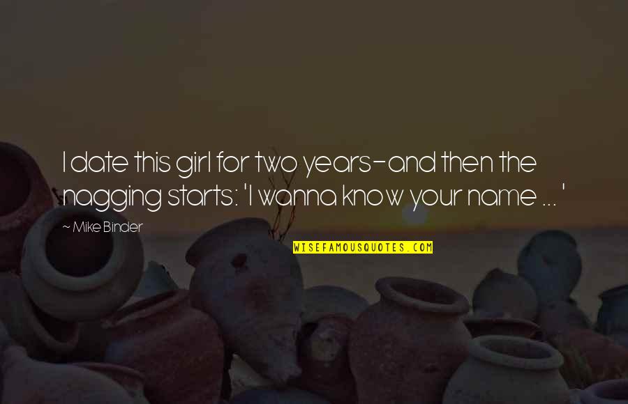 Starts Quotes By Mike Binder: I date this girl for two years-and then Starts Quotes By Mike Binder: I date this girl for two years-and then