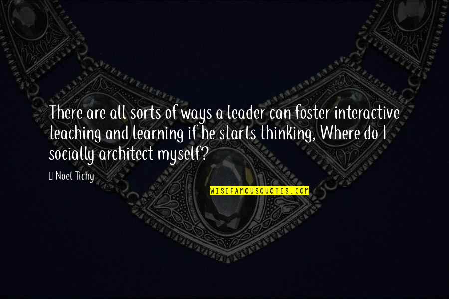 Starts Quotes By Noel Tichy: There are all sorts of ways a leader Starts Quotes By Noel Tichy: There are all sorts of ways a leader