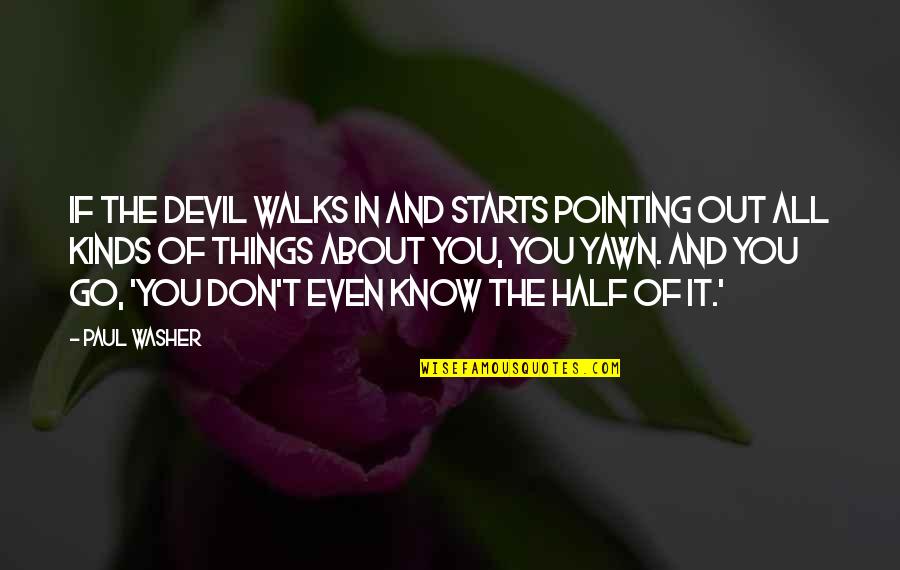 Starts Quotes By Paul Washer: If the devil walks in and starts pointing