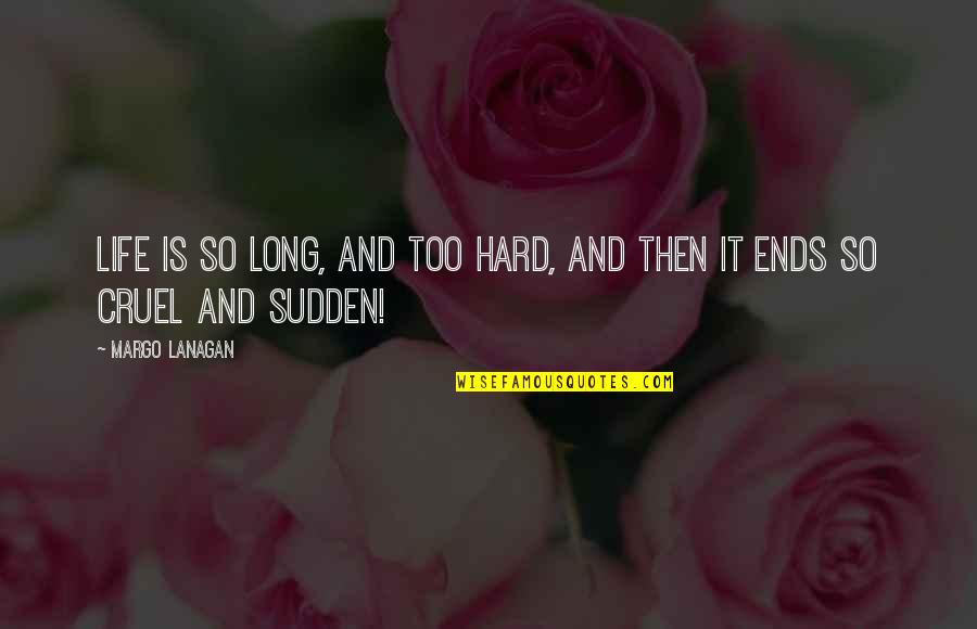 Starts With A Kiss Quotes By Margo Lanagan: Life is so long, and too hard, and