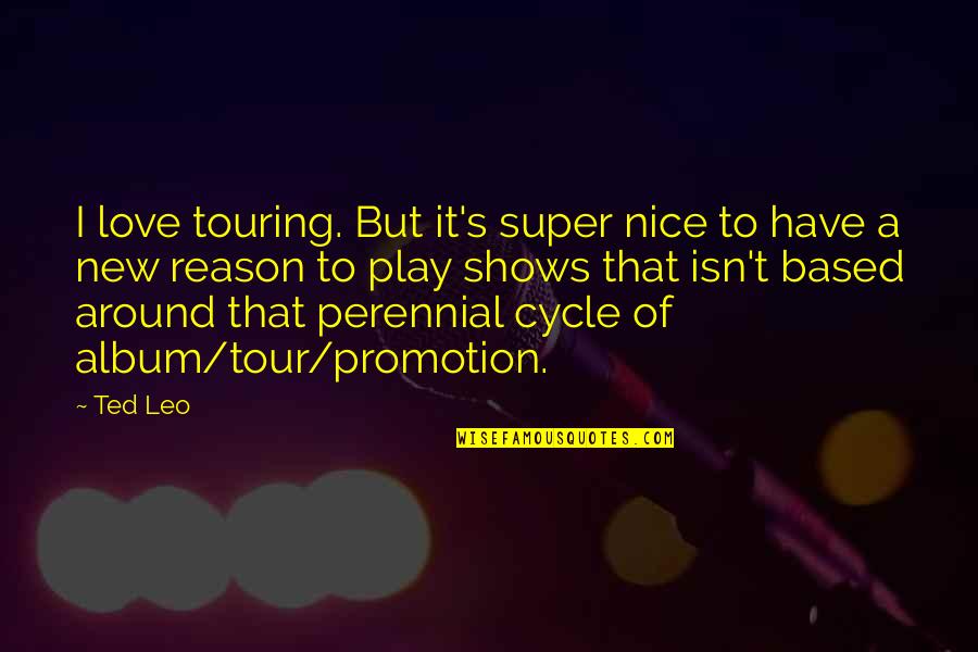 Starttothink Quotes By Ted Leo: I love touring. But it's super nice to