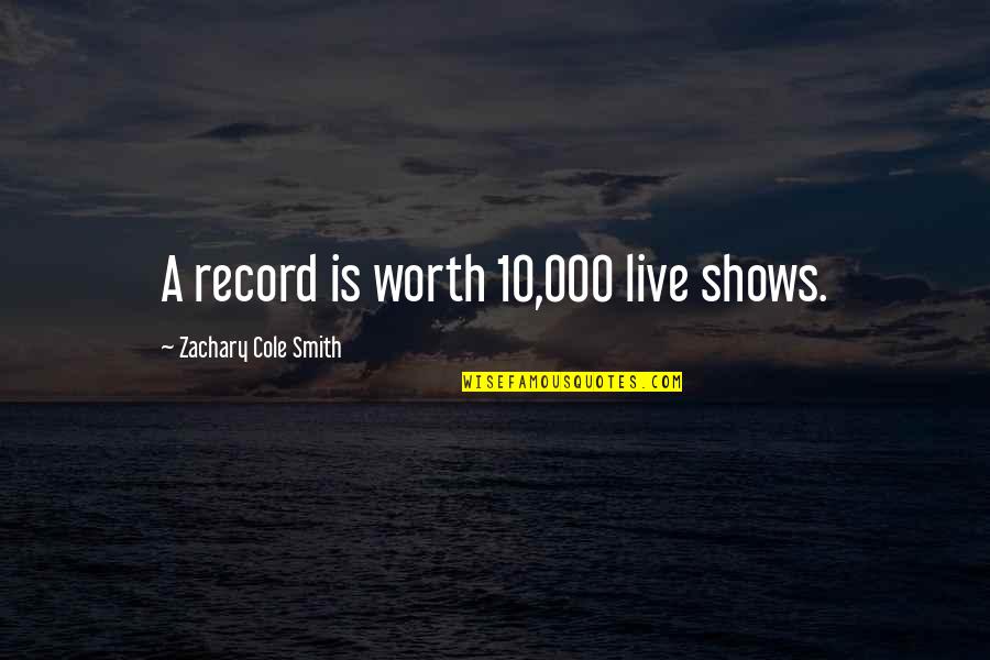 Starttothink Quotes By Zachary Cole Smith: A record is worth 10,000 live shows.