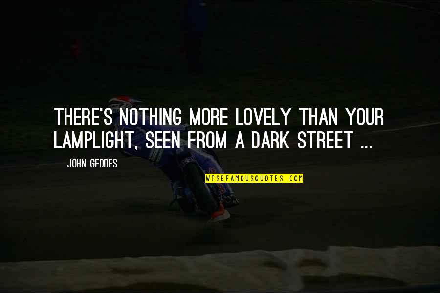 Startup Funding Quotes By John Geddes: There's nothing more lovely than your lamplight, seen