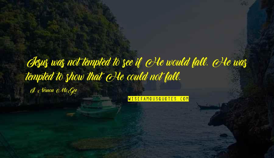 Startup Teams Quotes By J. Vernon McGee: Jesus was not tempted to see if He Startup Teams Quotes By J. Vernon McGee: Jesus was not tempted to see if He
