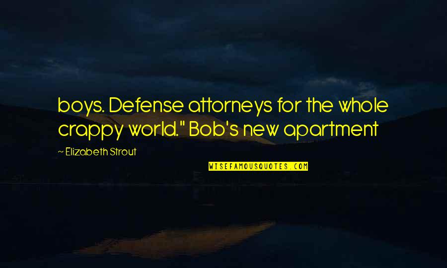 Startups Looking Quotes By Elizabeth Strout: boys. Defense attorneys for the whole crappy world." Startups Looking Quotes By Elizabeth Strout: boys. Defense attorneys for the whole crappy world."