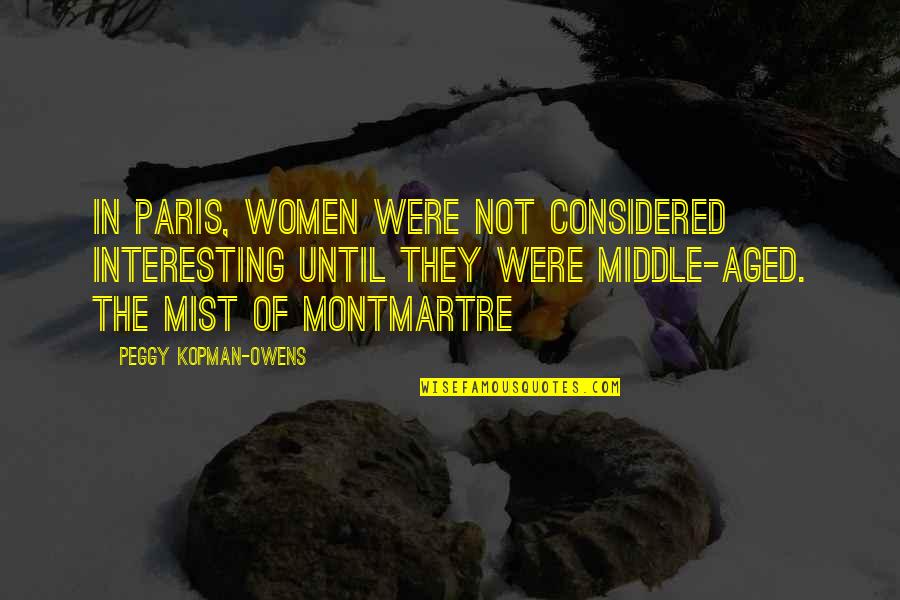 Staruszka Ze Quotes By Peggy Kopman-Owens: In Paris, women were not considered interesting until Staruszka Ze Quotes By Peggy Kopman-Owens: In Paris, women were not considered interesting until