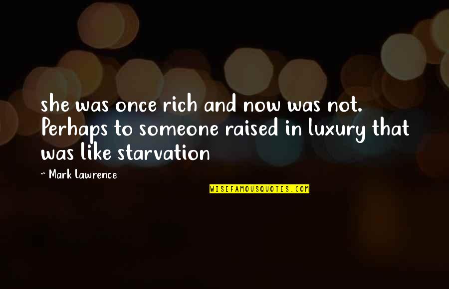 Starvation 3 Quotes By Mark Lawrence: she was once rich and now was not. Starvation 3 Quotes By Mark Lawrence: she was once rich and now was not.
