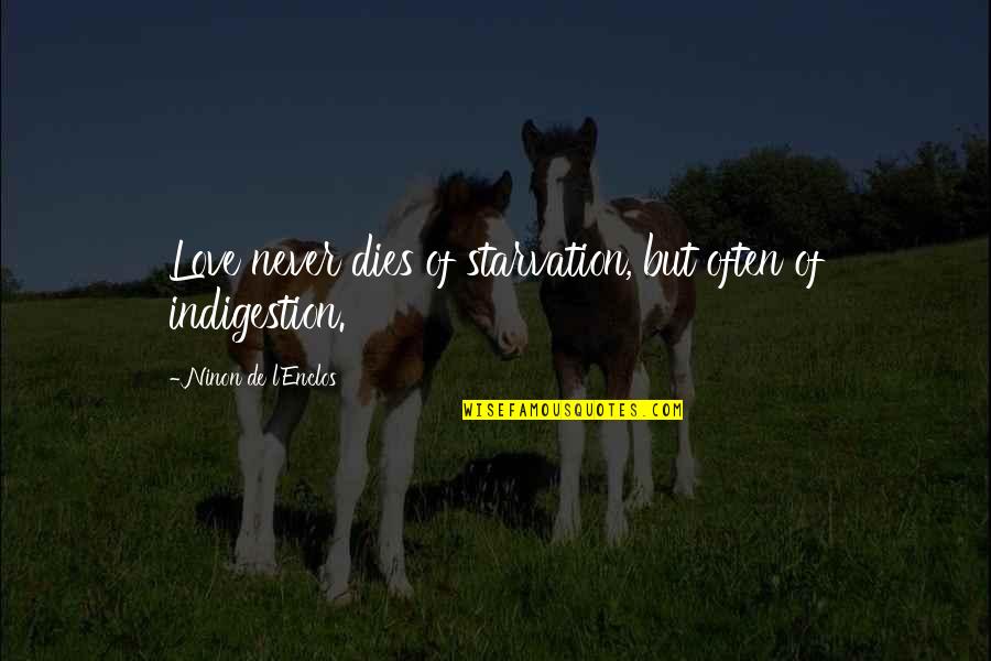 Starvation 3 Quotes By Ninon De L'Enclos: Love never dies of starvation, but often of Starvation 3 Quotes By Ninon De L'Enclos: Love never dies of starvation, but often of
