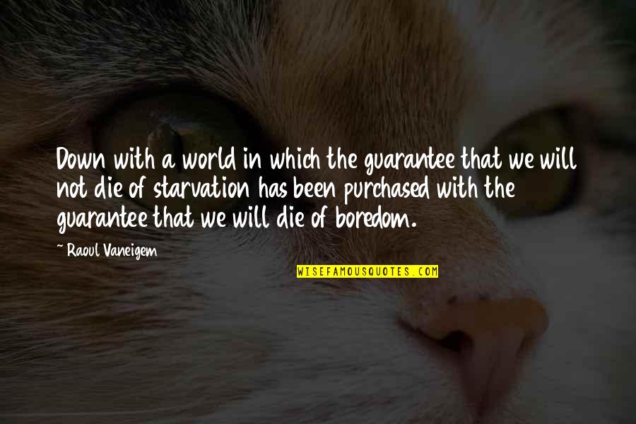 Starvation 3 Quotes By Raoul Vaneigem: Down with a world in which the guarantee Starvation 3 Quotes By Raoul Vaneigem: Down with a world in which the guarantee