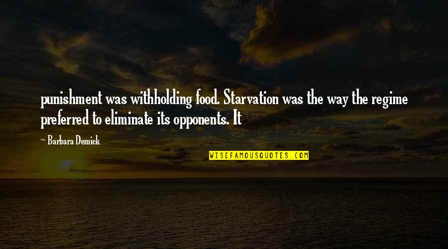 Starvation Quotes By Barbara Demick: punishment was withholding food. Starvation was the way