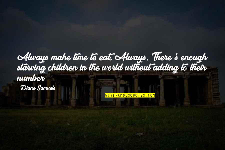 Starvation Quotes By Diane Samuels: Always make time to eat. Always. There's enough