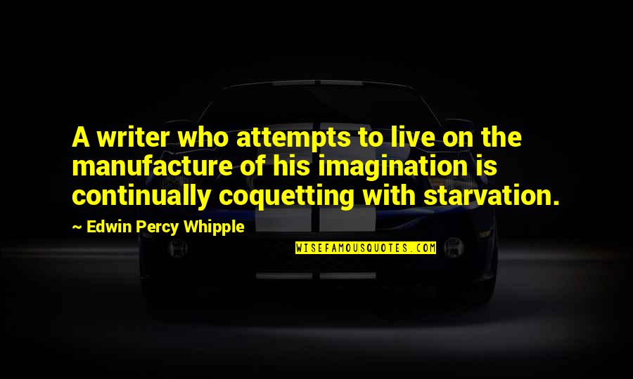 Starvation Quotes By Edwin Percy Whipple: A writer who attempts to live on the
