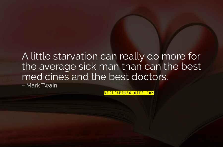 Starvation Quotes By Mark Twain: A little starvation can really do more for