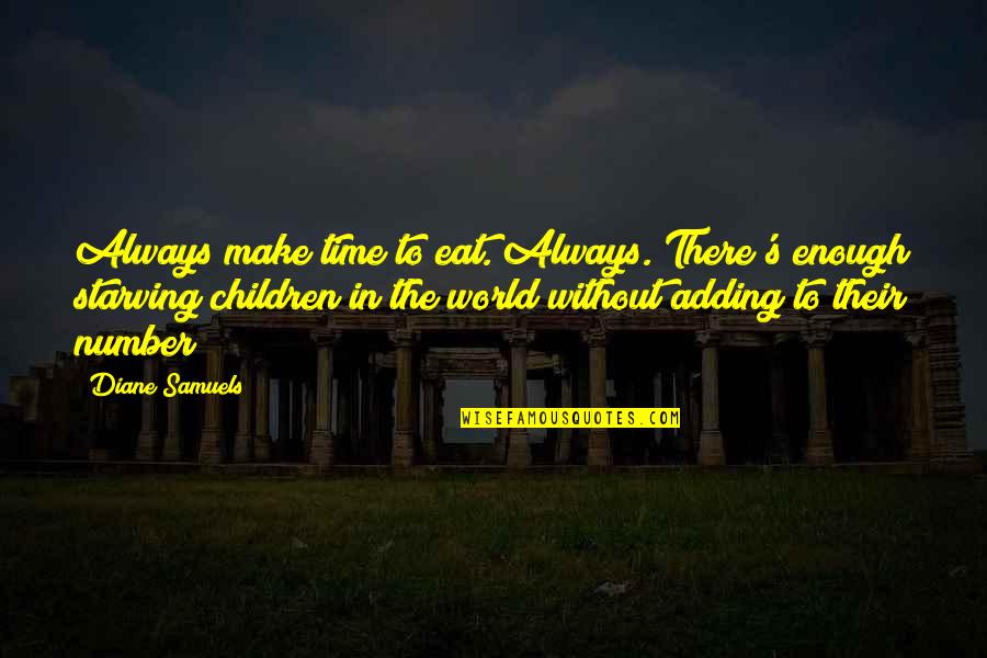 Starvation Quotes Quotes By Diane Samuels: Always make time to eat. Always. There's enough