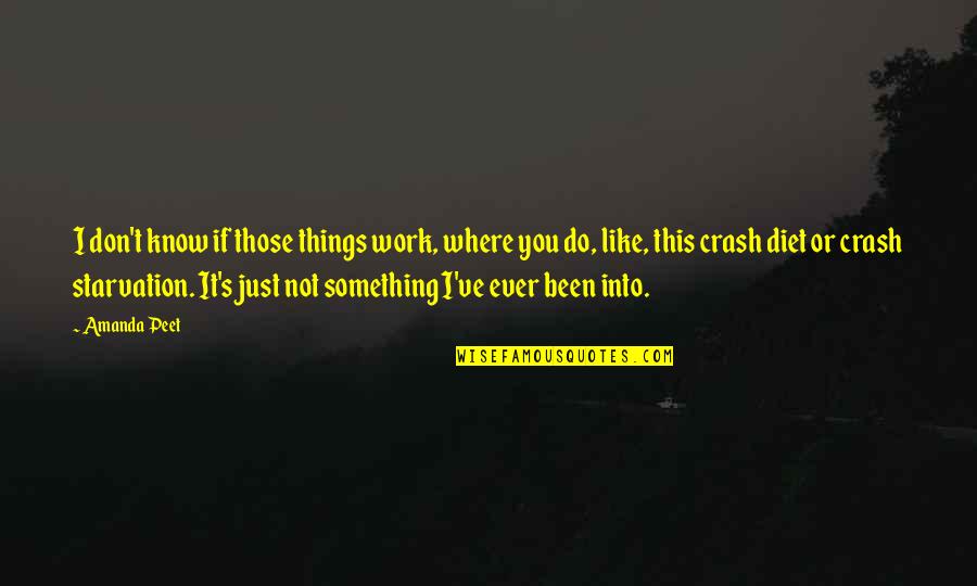 Starvation's Quotes By Amanda Peet: I don't know if those things work, where