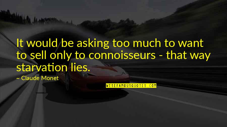 Starvation's Quotes By Claude Monet: It would be asking too much to want Starvation's Quotes By Claude Monet: It would be asking too much to want
