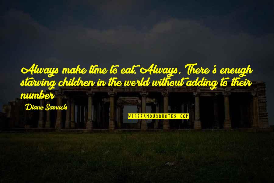 Starvation's Quotes By Diane Samuels: Always make time to eat. Always. There's enough Starvation's Quotes By Diane Samuels: Always make time to eat. Always. There's enough