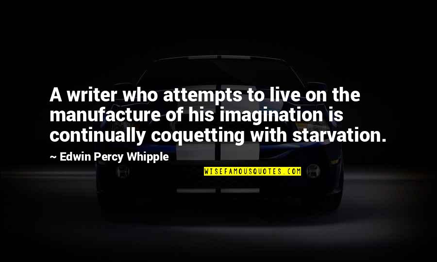Starvation's Quotes By Edwin Percy Whipple: A writer who attempts to live on the