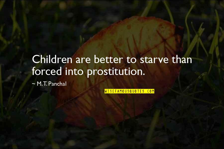 Starvation's Quotes By M. T. Panchal: Children are better to starve than forced into