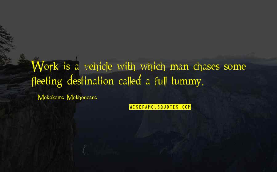 Starvation's Quotes By Mokokoma Mokhonoana: Work is a vehicle with which man chases Starvation's Quotes By Mokokoma Mokhonoana: Work is a vehicle with which man chases