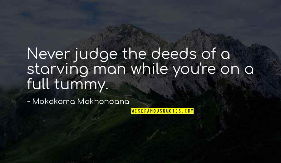 Starvation's Quotes By Mokokoma Mokhonoana: Never judge the deeds of a starving man