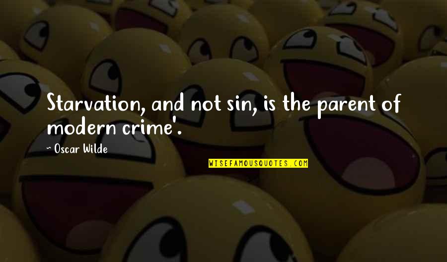 Starvation's Quotes By Oscar Wilde: Starvation, and not sin, is the parent of Starvation's Quotes By Oscar Wilde: Starvation, and not sin, is the parent of