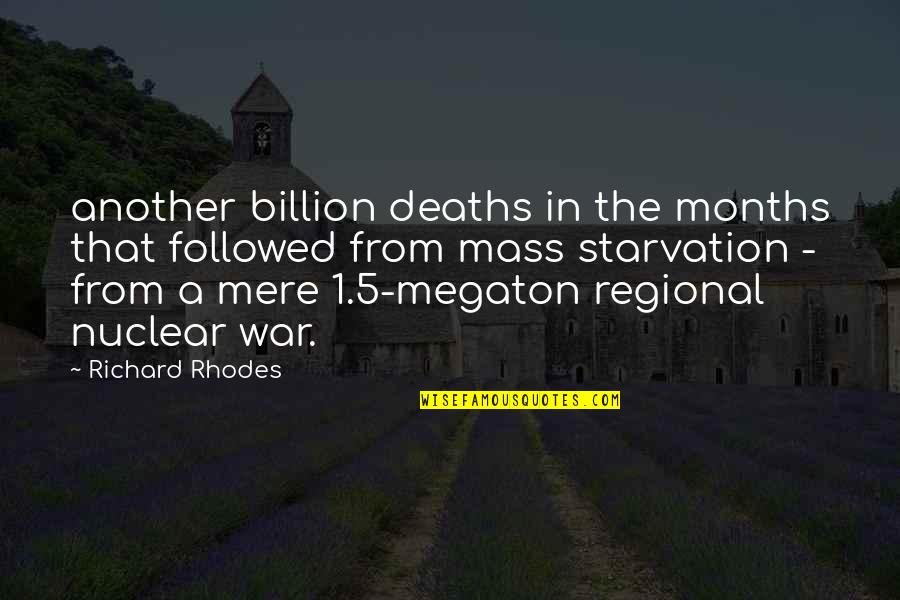 Starvation's Quotes By Richard Rhodes: another billion deaths in the months that followed Starvation's Quotes By Richard Rhodes: another billion deaths in the months that followed