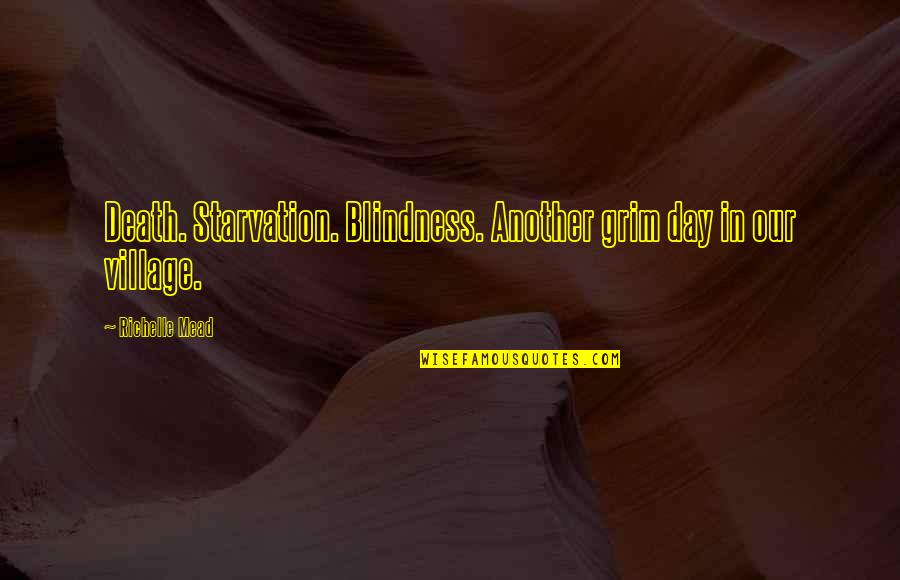 Starvation's Quotes By Richelle Mead: Death. Starvation. Blindness. Another grim day in our Starvation's Quotes By Richelle Mead: Death. Starvation. Blindness. Another grim day in our