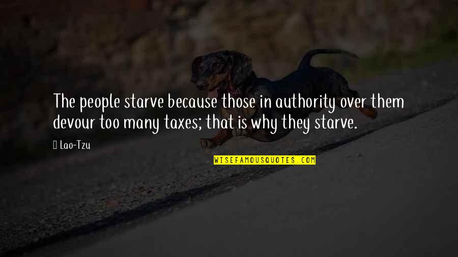 Starve Quotes By Lao-Tzu: The people starve because those in authority over Starve Quotes By Lao-Tzu: The people starve because those in authority over