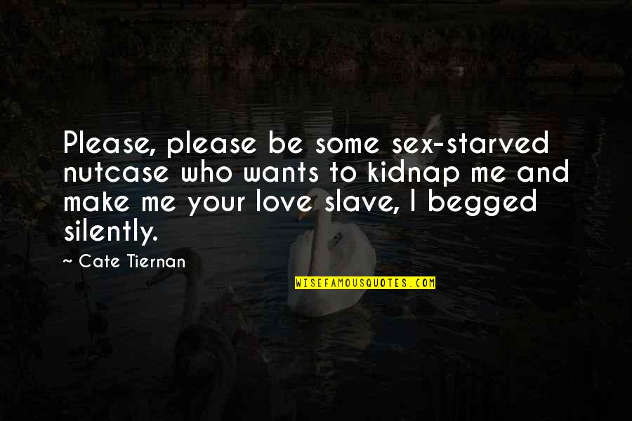 Starved Quotes By Cate Tiernan: Please, please be some sex-starved nutcase who wants