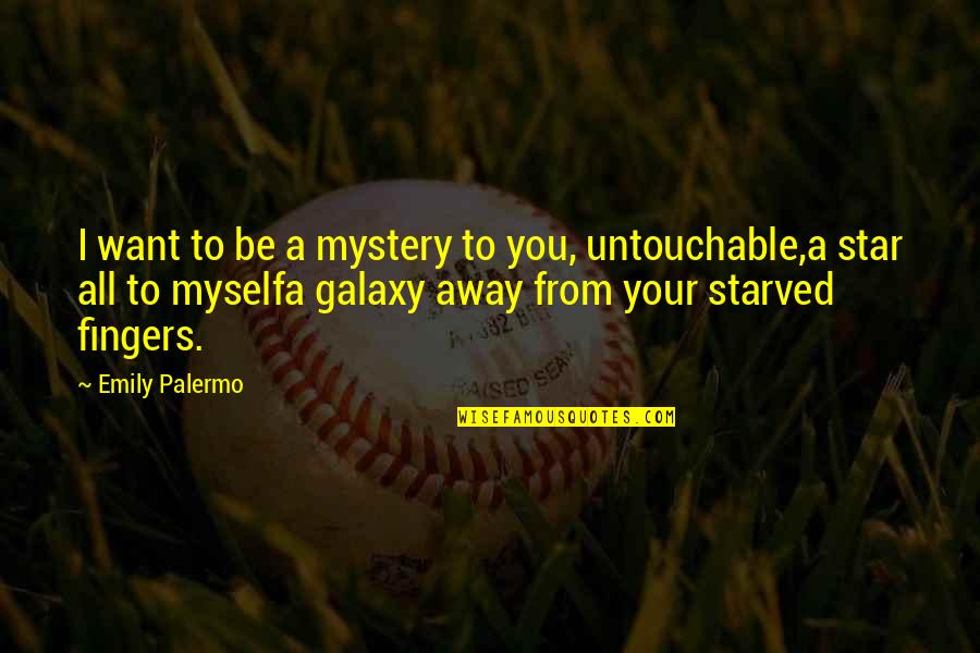 Starved Quotes By Emily Palermo: I want to be a mystery to you,
