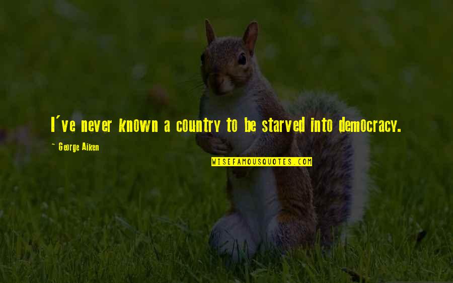 Starved Quotes By George Aiken: I've never known a country to be starved