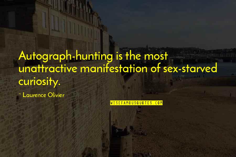 Starved Quotes By Laurence Olivier: Autograph-hunting is the most unattractive manifestation of sex-starved