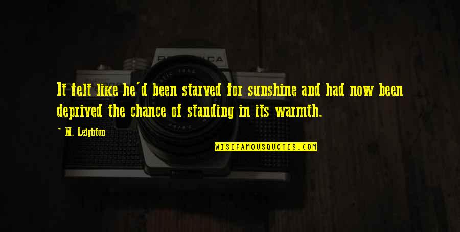 Starved Quotes By M. Leighton: It felt like he'd been starved for sunshine