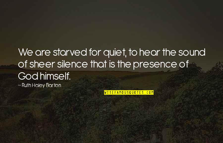Starved Quotes By Ruth Haley Barton: We are starved for quiet, to hear the