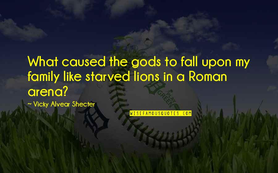 Starved Quotes By Vicky Alvear Shecter: What caused the gods to fall upon my