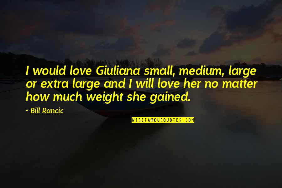 Starvin Quotes By Bill Rancic: I would love Giuliana small, medium, large or