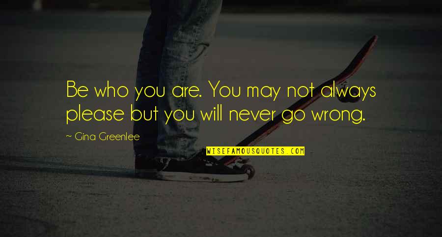Starvin Quotes By Gina Greenlee: Be who you are. You may not always