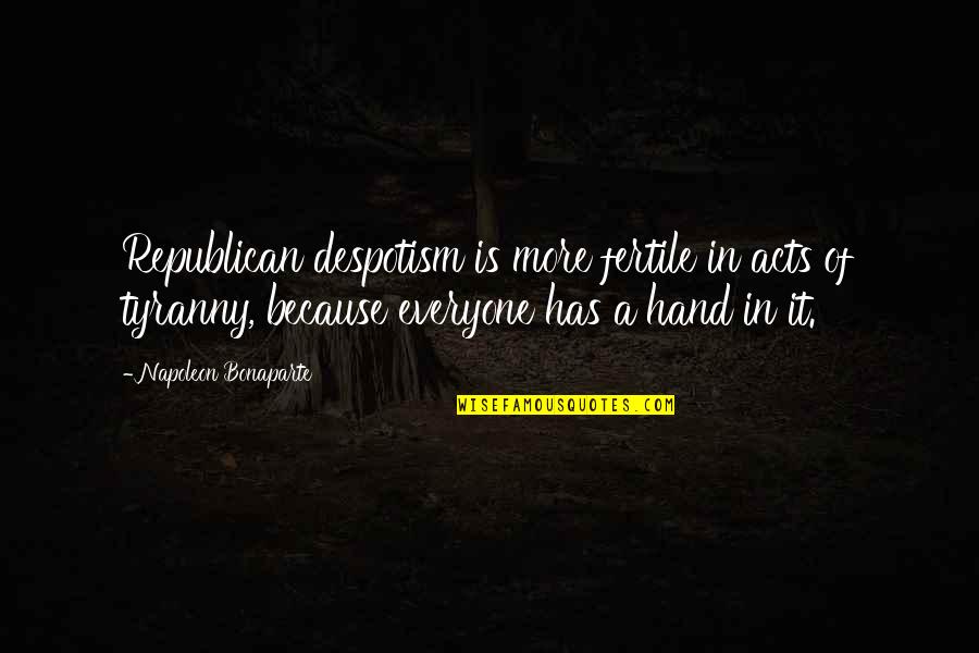 Starving Artist Quotes By Napoleon Bonaparte: Republican despotism is more fertile in acts of