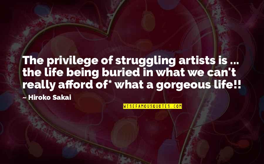 Starving Artists Quotes By Hiroko Sakai: The privilege of struggling artists is ... the