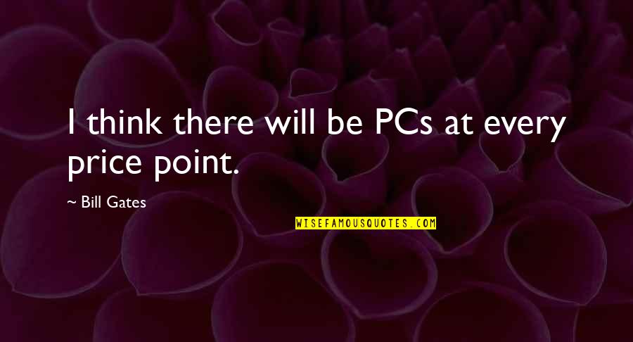 Starving For Food Quotes By Bill Gates: I think there will be PCs at every