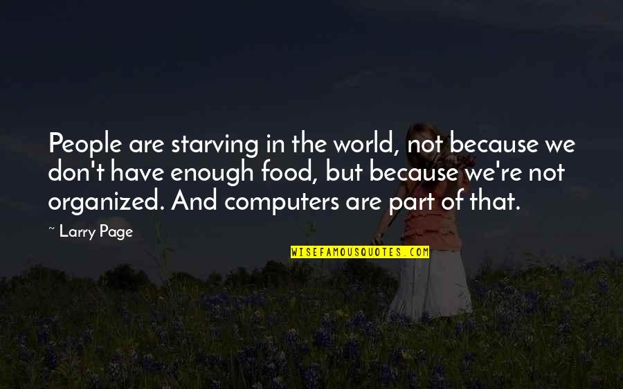 Starving For Food Quotes By Larry Page: People are starving in the world, not because
