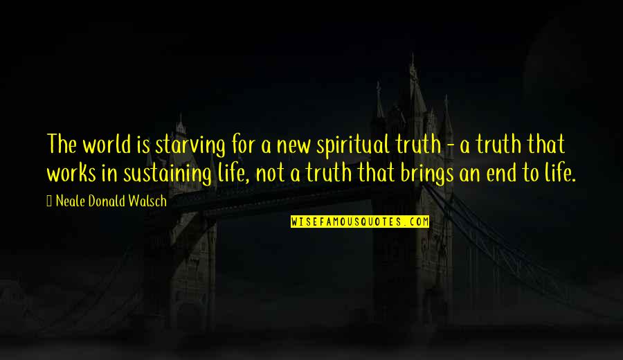 Starving Quotes By Neale Donald Walsch: The world is starving for a new spiritual