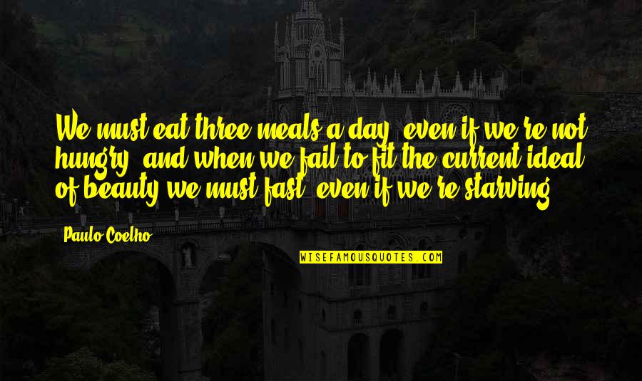 Starving Quotes By Paulo Coelho: We must eat three meals a day, even