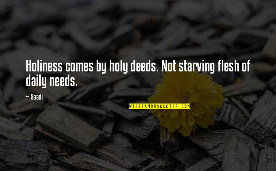 Starving Quotes By Saadi: Holiness comes by holy deeds. Not starving flesh