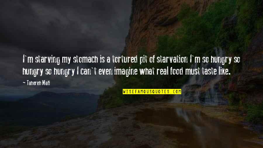 Starving Quotes By Tahereh Mafi: I'm starving my stomach is a tortured pit