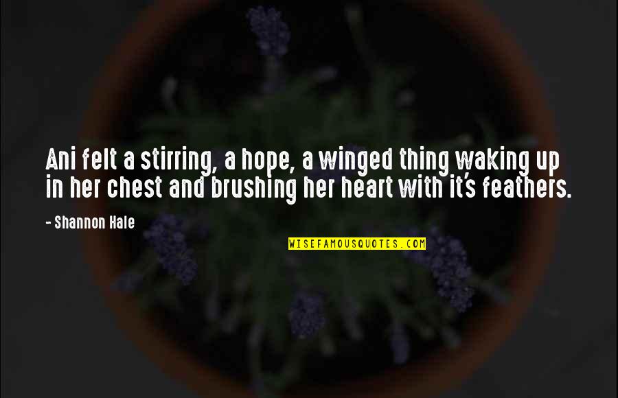 Starvng Quotes By Shannon Hale: Ani felt a stirring, a hope, a winged