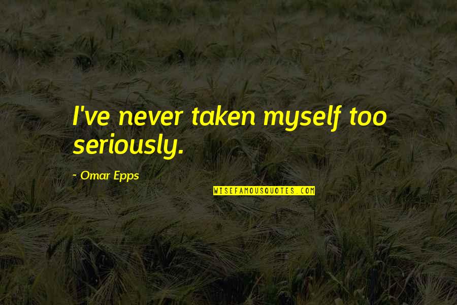 Starward Vacations Quotes By Omar Epps: I've never taken myself too seriously. Starward Vacations Quotes By Omar Epps: I've never taken myself too seriously.